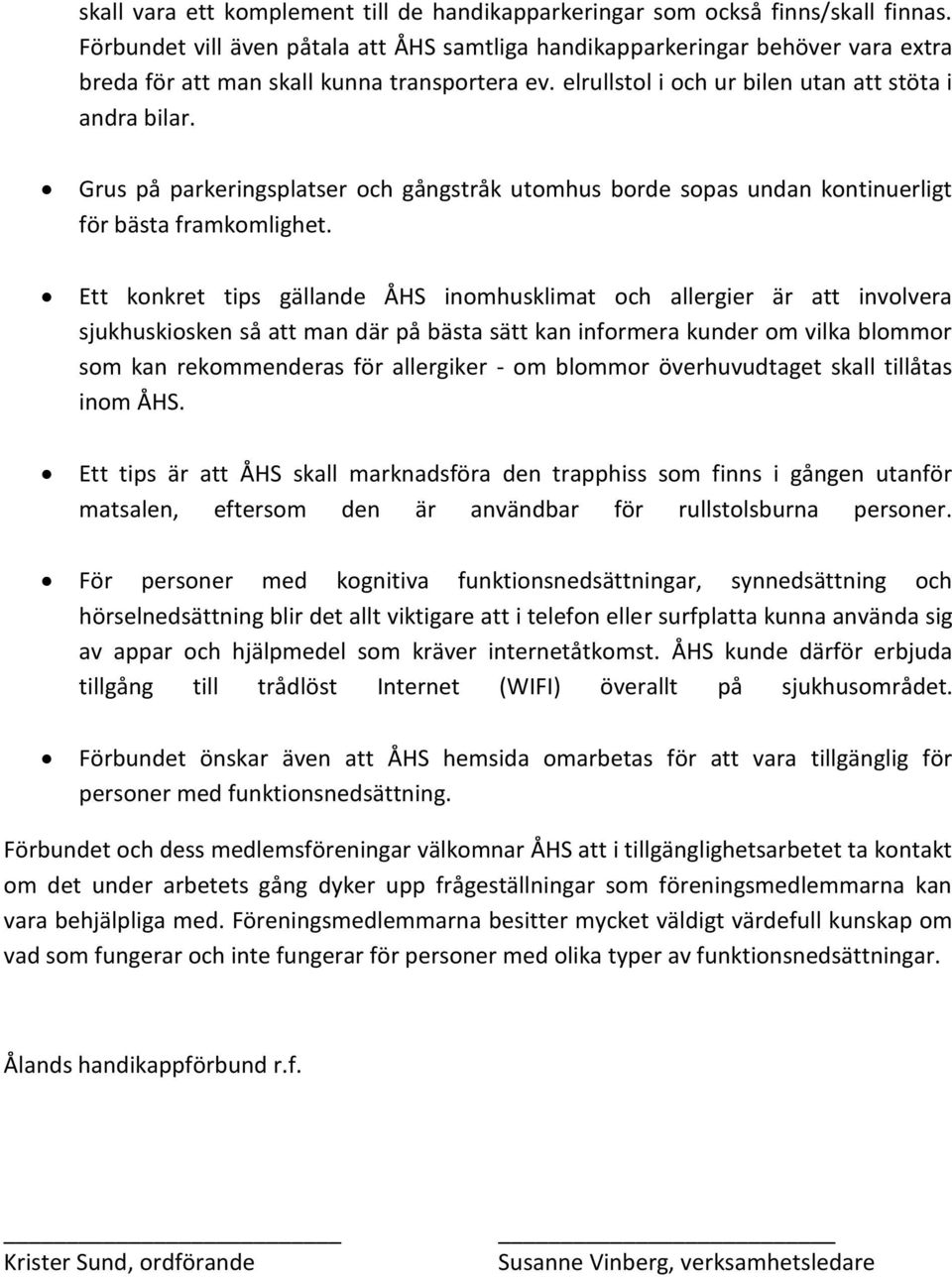 Grus på parkeringsplatser och gångstråk utomhus borde sopas undan kontinuerligt för bästa framkomlighet.