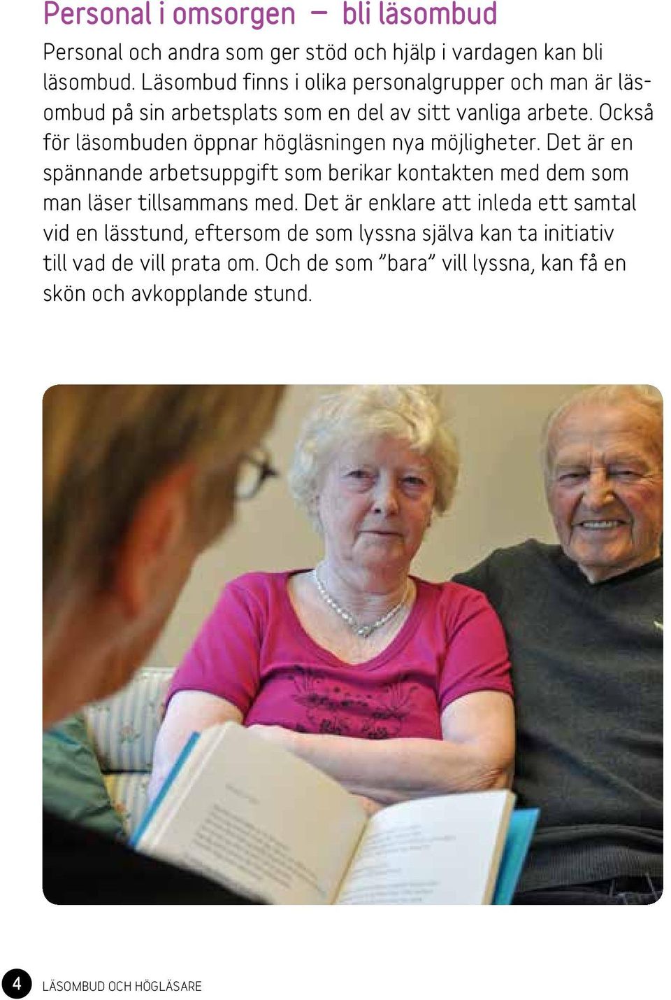 Också för läsombuden öppnar högläsningen nya möjligheter.