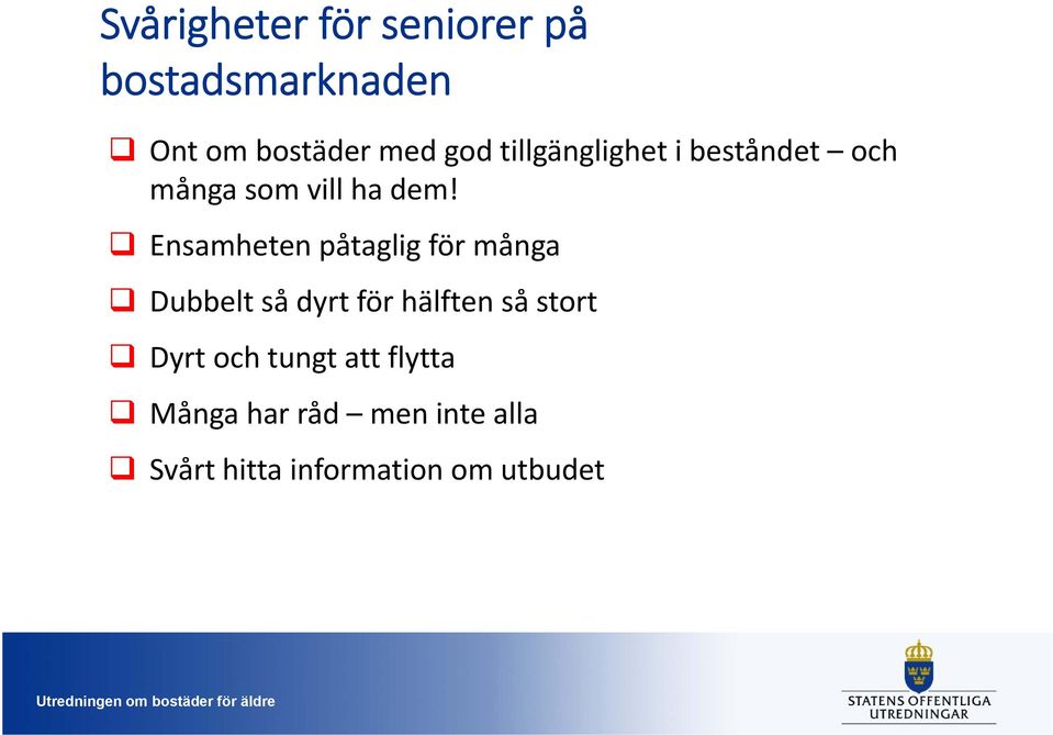 Ensamheten påtaglig för många Dubbelt så dyrt för hälften så stort