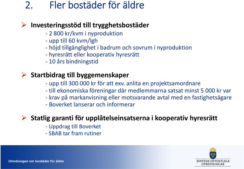 anlita en projektsamordnare till ekonomiska föreningar där medlemmarna satsat minst 5 000 kr var krav på markanvisning eller motsvarande avtal med en