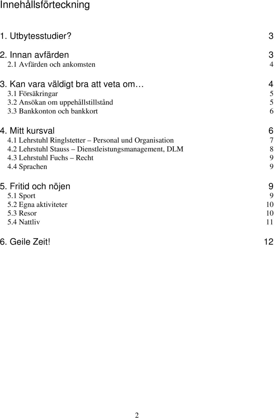 Mitt kursval 6 4.1 Lehrstuhl Ringlstetter Personal und Organisation 7 4.