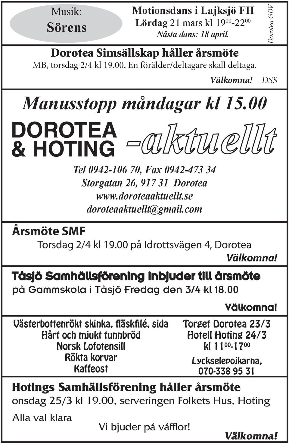00 på Idrottsvägen 4, Dorotea Tåsjö Samhällsförening inbjuder till årsmöte på Gammskola i Tåsjö Fredag den 3/4 kl 18.