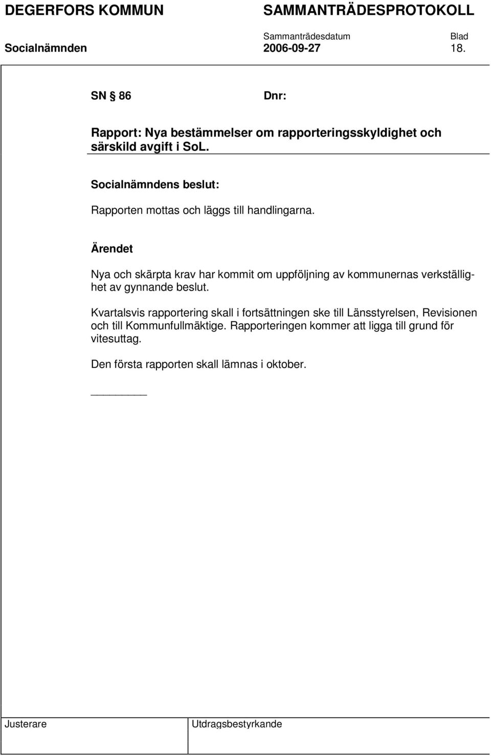 Nya och skärpta krav har kommit om uppföljning av kommunernas verkställighet av gynnande beslut.