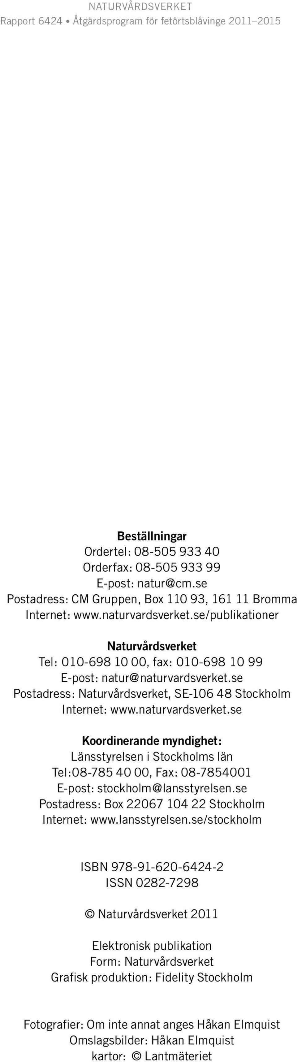 se Postadress: Naturvårdsverket, SE-106 48 Stockholm Internet: www.naturvardsverket.