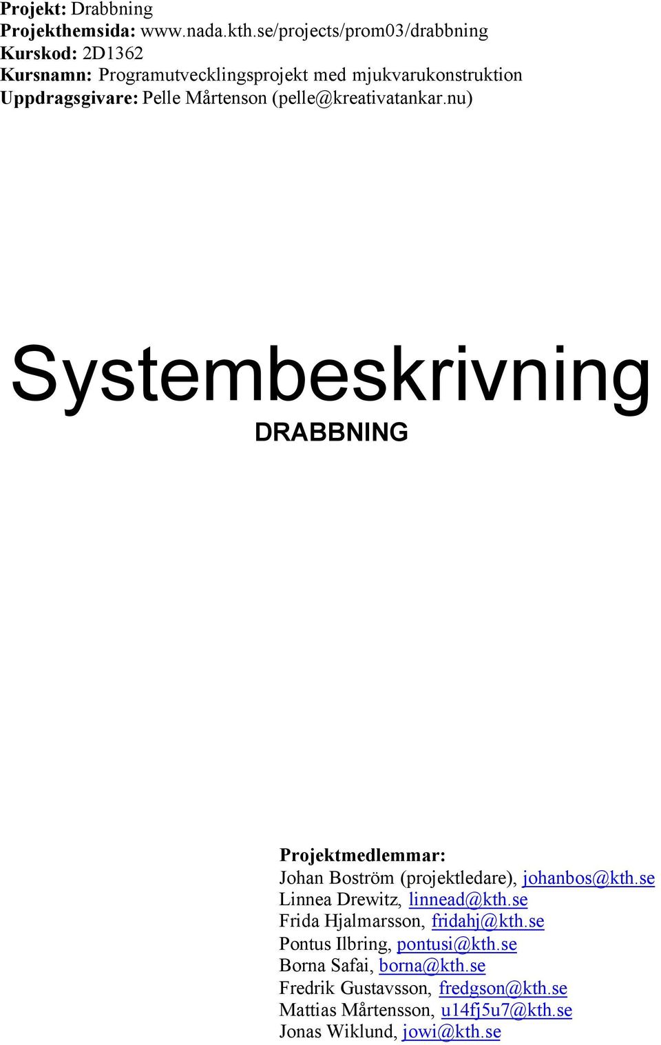 se/projects/prom03/drabbning Kurskod: 2D1362 Kursnamn: Programutvecklingsprojekt med mjukvarukonstruktion Uppdragsgivare: Pelle
