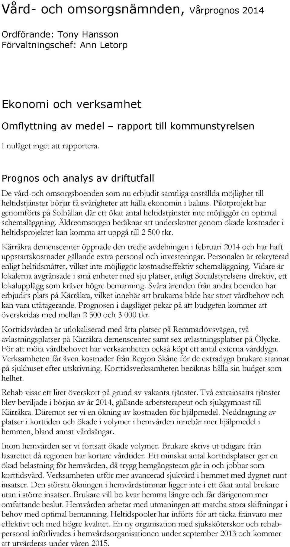 Pilotprojekt har genomförts på Solhällan där ett ökat antal heltidstjänster inte möjliggör en optimal schemaläggning.