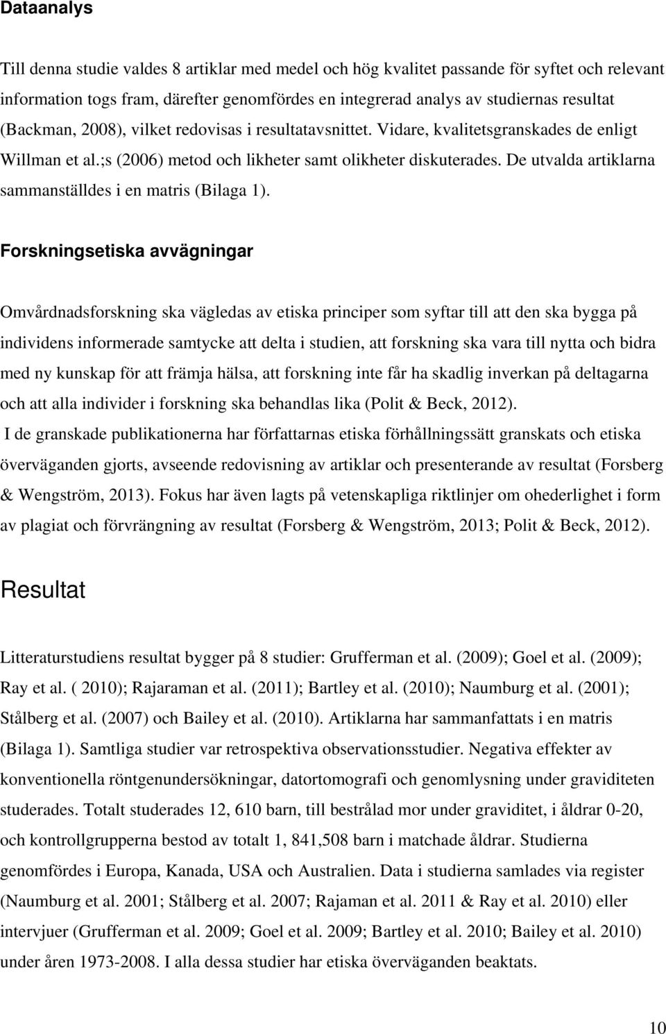 De utvalda artiklarna sammanställdes i en matris (Bilaga 1).