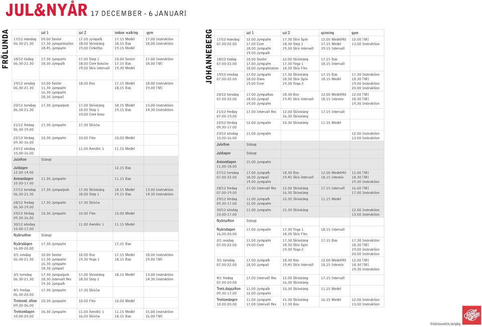00 Aerobic 1 17.30 Jympa/m 16.30 Jympa/m 18.30 Jympa/i 17.30 Jympa/puls 18.30 Intervall flex 19.30 Jympa/b 18.00 Box 19.30 Yoga 1 16.30 Jympa/m 11.00 Aerobic 1 16.00 SkivIw 15.00 Instruktion 16.