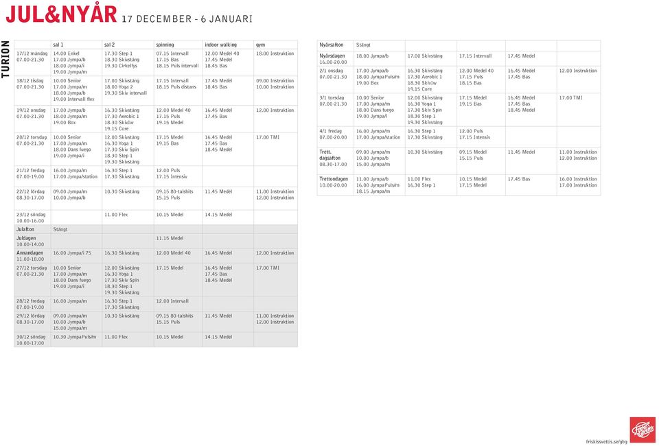 00 JympaPuls/m 18.15 Jympa/m 18.30 SkivIw 19.15 Core 12.00 Puls 17.15 Intensiv 10.30 Skivstång 09.15 Medel 11.00 Flex 10.15 Medel 16.