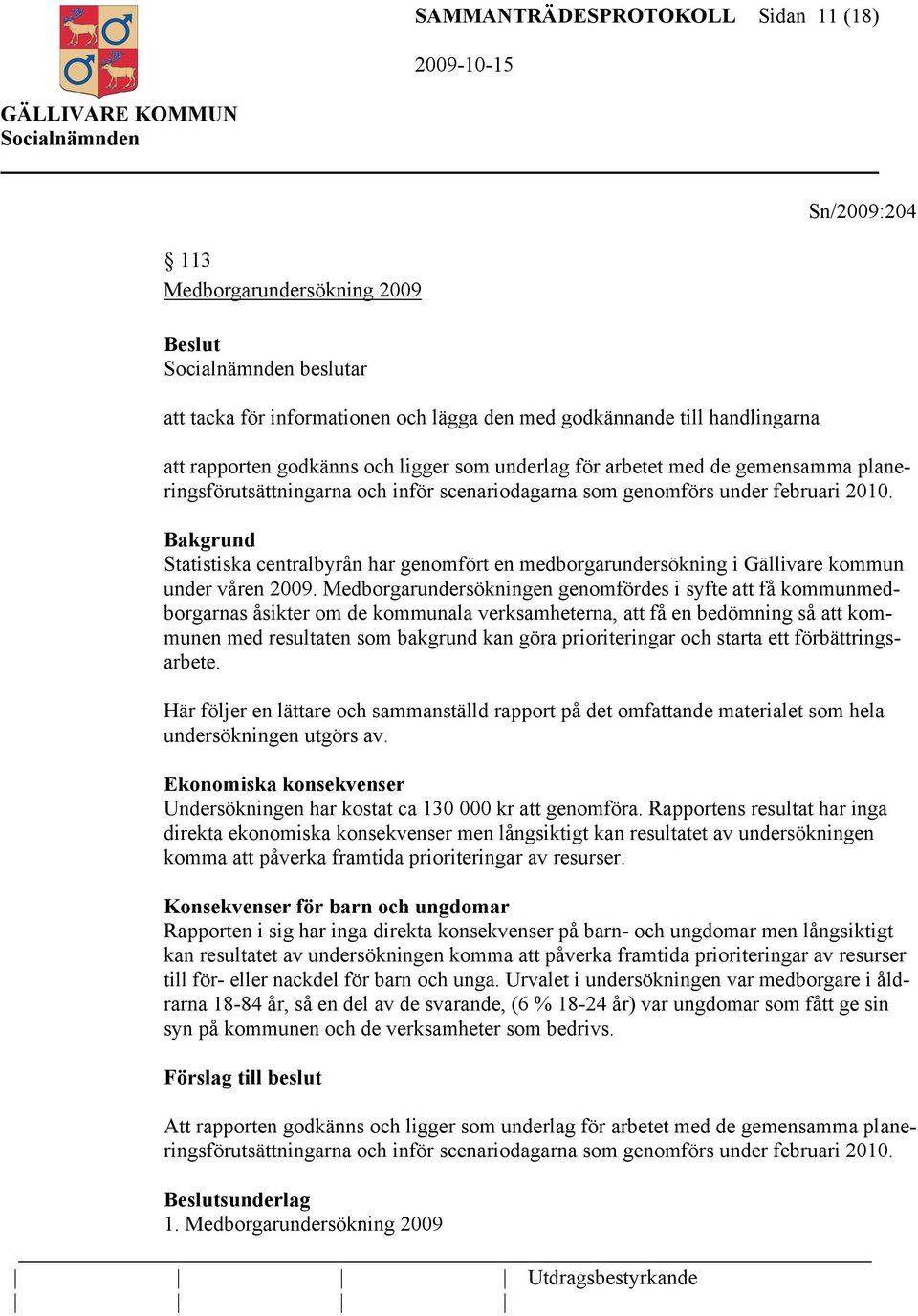 Statistiska centralbyrån har genomfört en medborgarundersökning i Gällivare kommun under våren 2009.