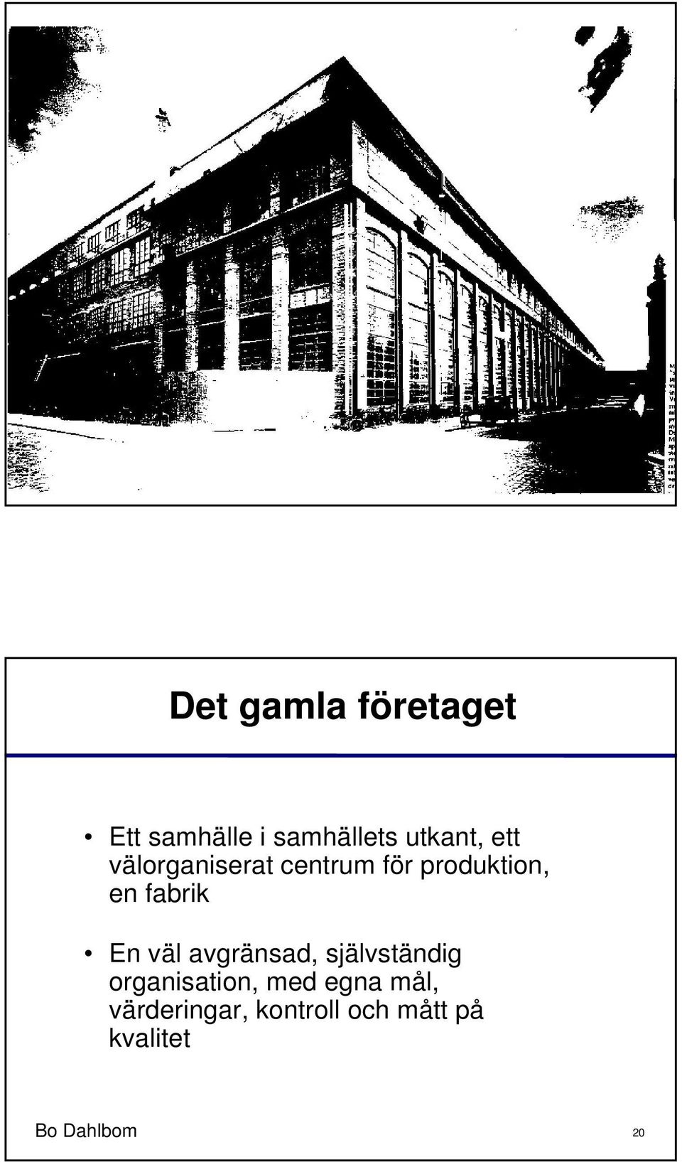 produktion, en fabrik En väl avgränsad, självständig