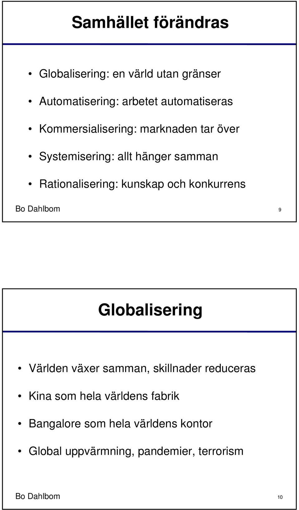 och konkurrens Bo Dahlbom 9 Globalisering Världen växer samman, skillnader reduceras Kina som hela