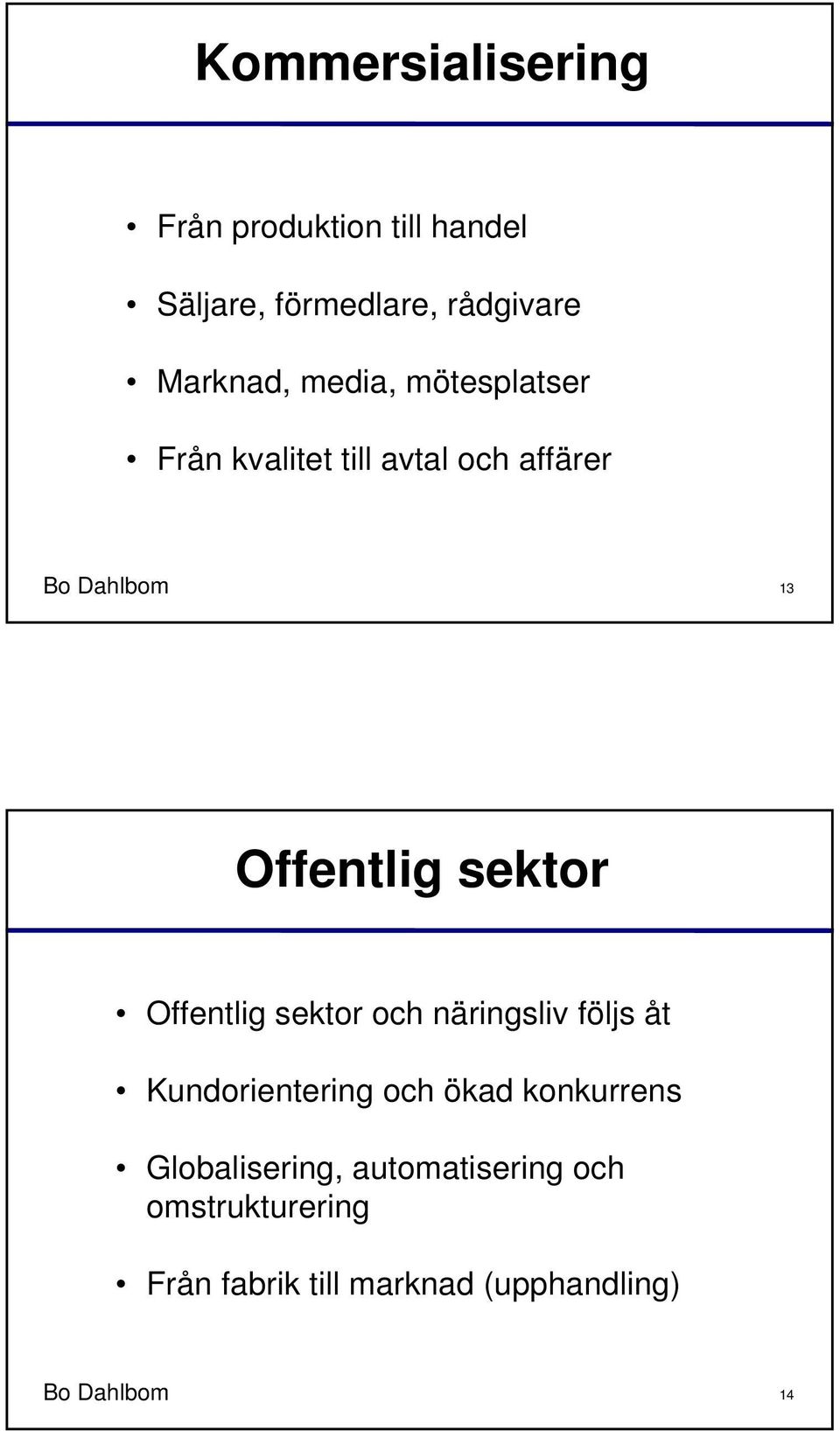 Offentlig sektor och näringsliv följs åt Kundorientering och ökad konkurrens