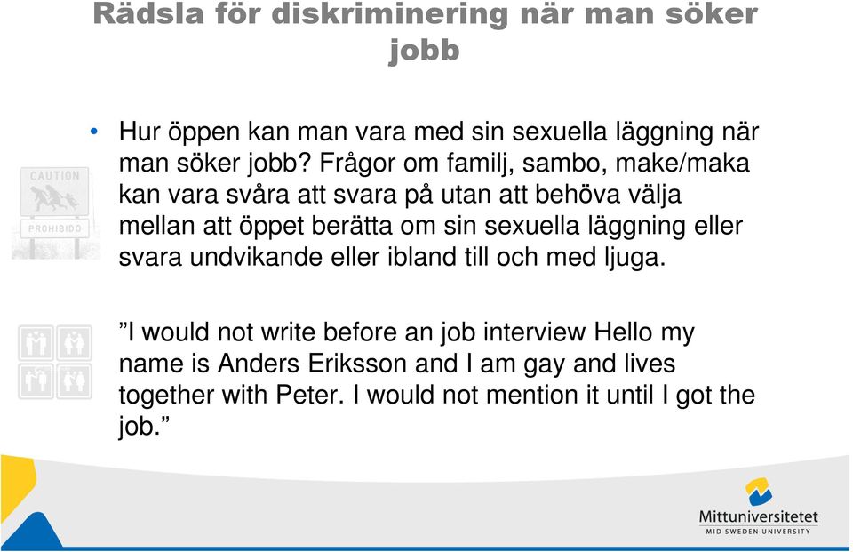 sexuella läggning eller svara undvikande eller ibland till och med ljuga.