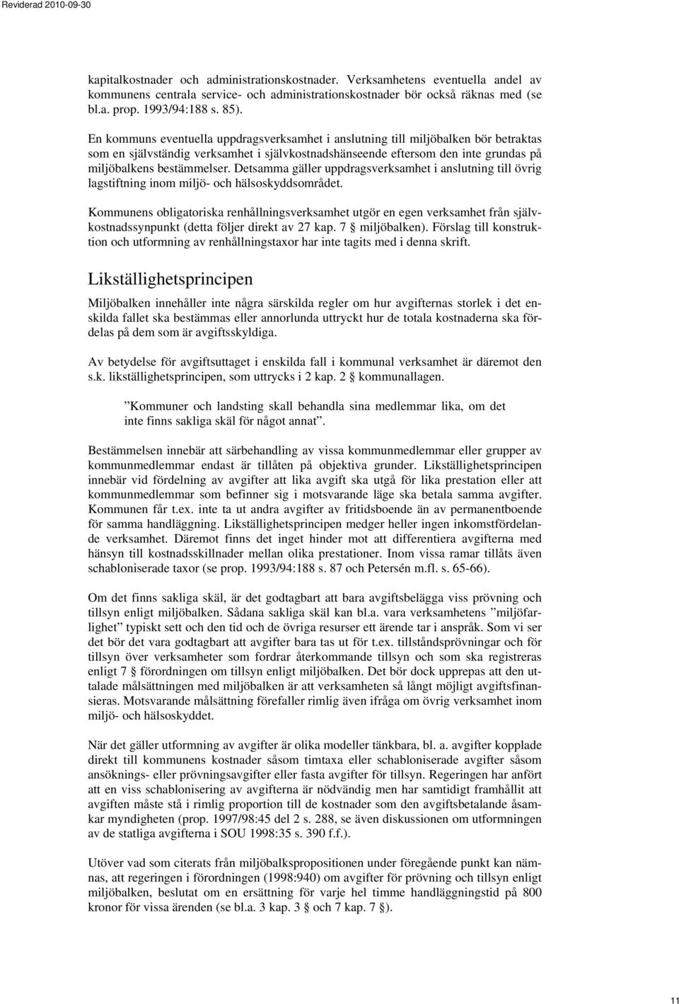 Detsamma gäller uppdragsverksamhet i anslutning till övrig lagstiftning inom miljö- och hälsoskyddsområdet.