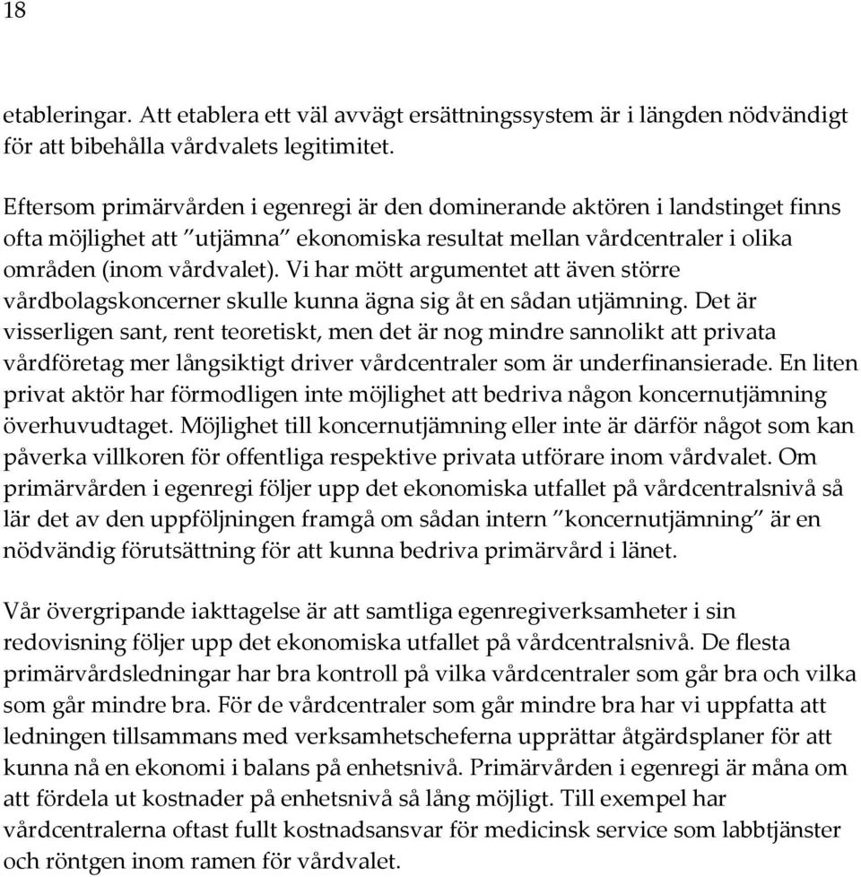 Vi har mött argumentet att även större vårdbolagskoncerner skulle kunna ägna sig åt en sådan utjämning.