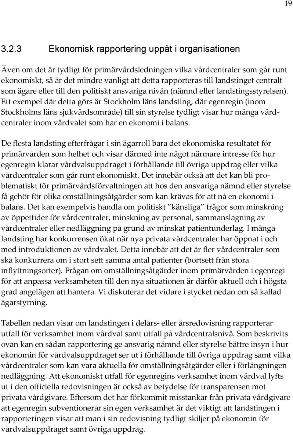 landstinget centralt som ägare eller till den politiskt ansvariga nivån (nämnd eller landstingsstyrelsen).