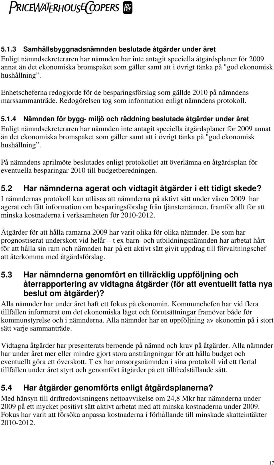 Redogörelsen tog som information enligt nämndens protokoll. 5.1.