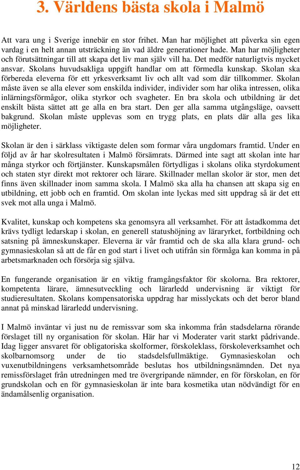 Skolan ska förbereda eleverna för ett yrkesverksamt liv och allt vad som där tillkommer.