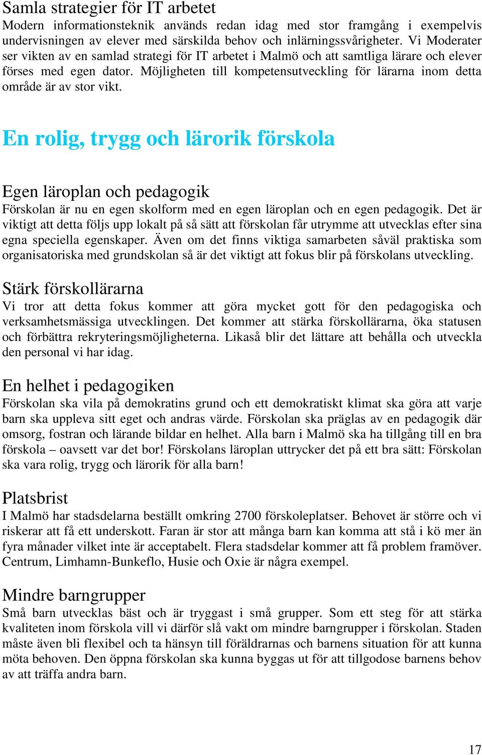 Möjligheten till kompetensutveckling för lärarna inom detta område är av stor vikt.