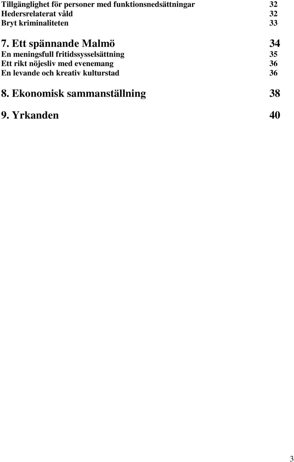 Ett spännande Malmö 34 En meningsfull fritidssysselsättning 35 Ett rikt