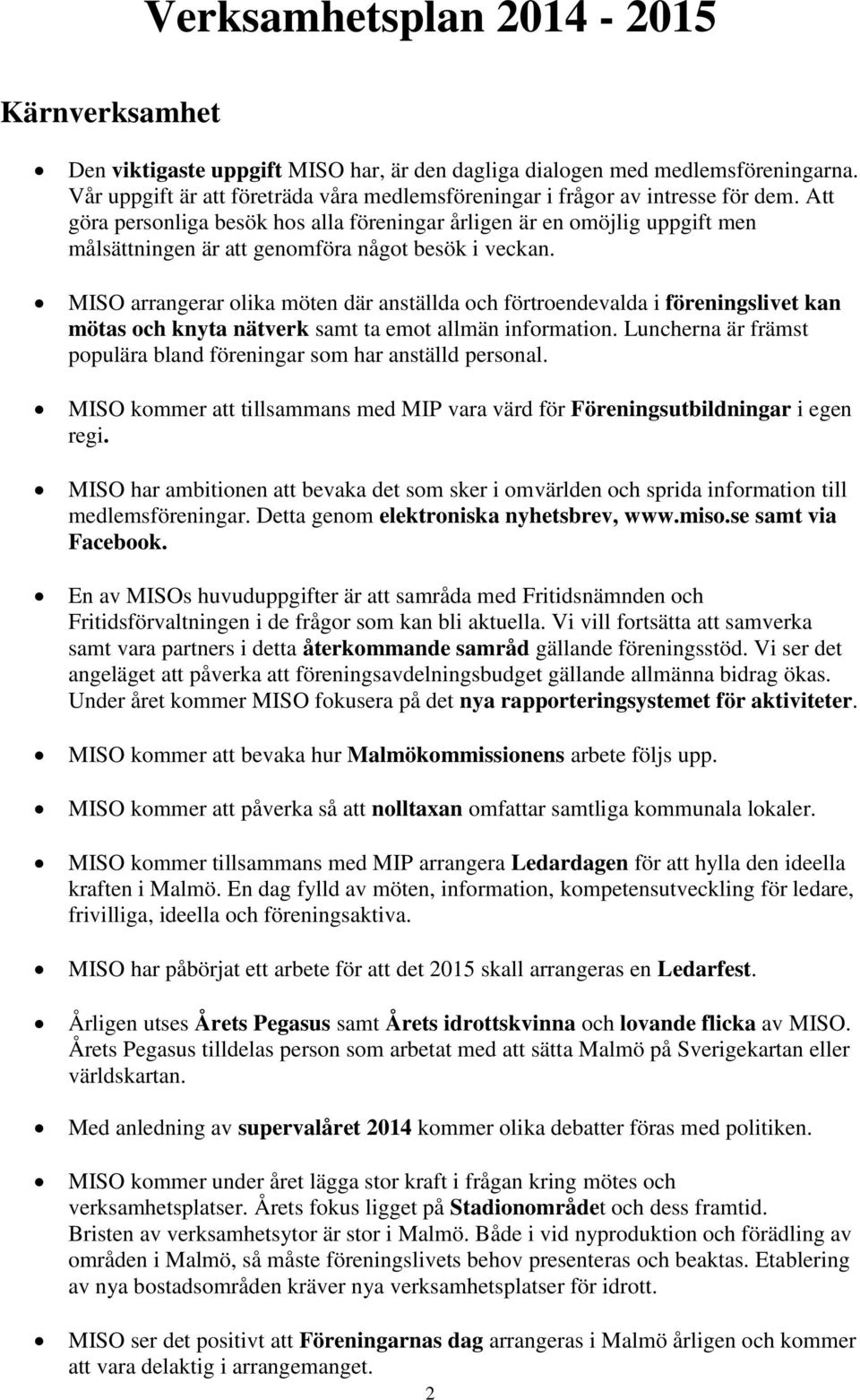 Att göra personliga besök hos alla föreningar årligen är en omöjlig uppgift men målsättningen är att genomföra något besök i veckan.