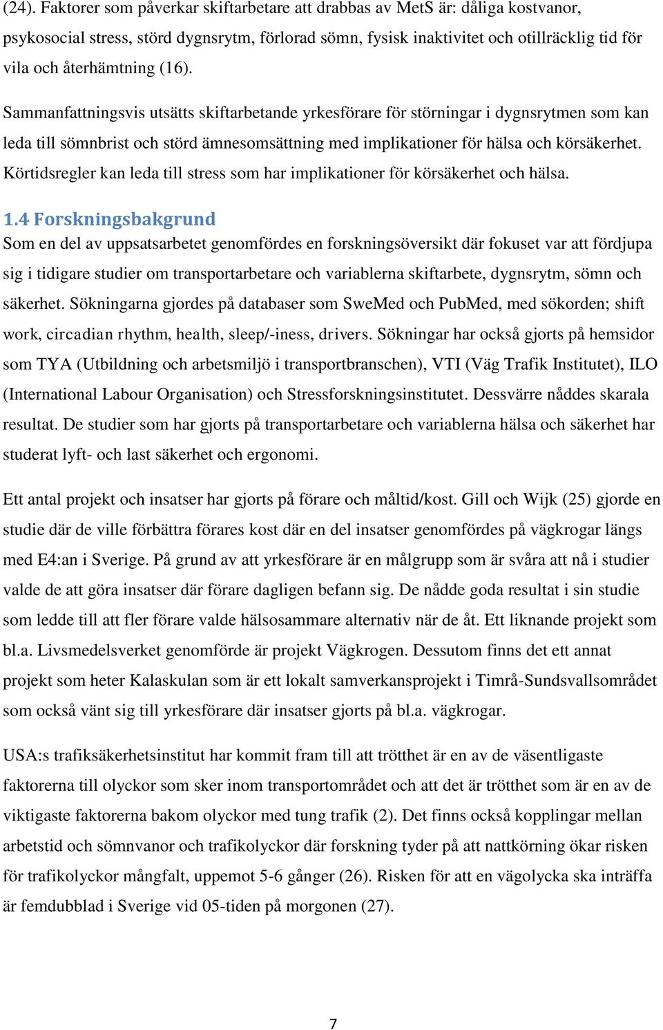 Körtidsregler kan leda till stress som har implikationer för körsäkerhet och hälsa. 1.