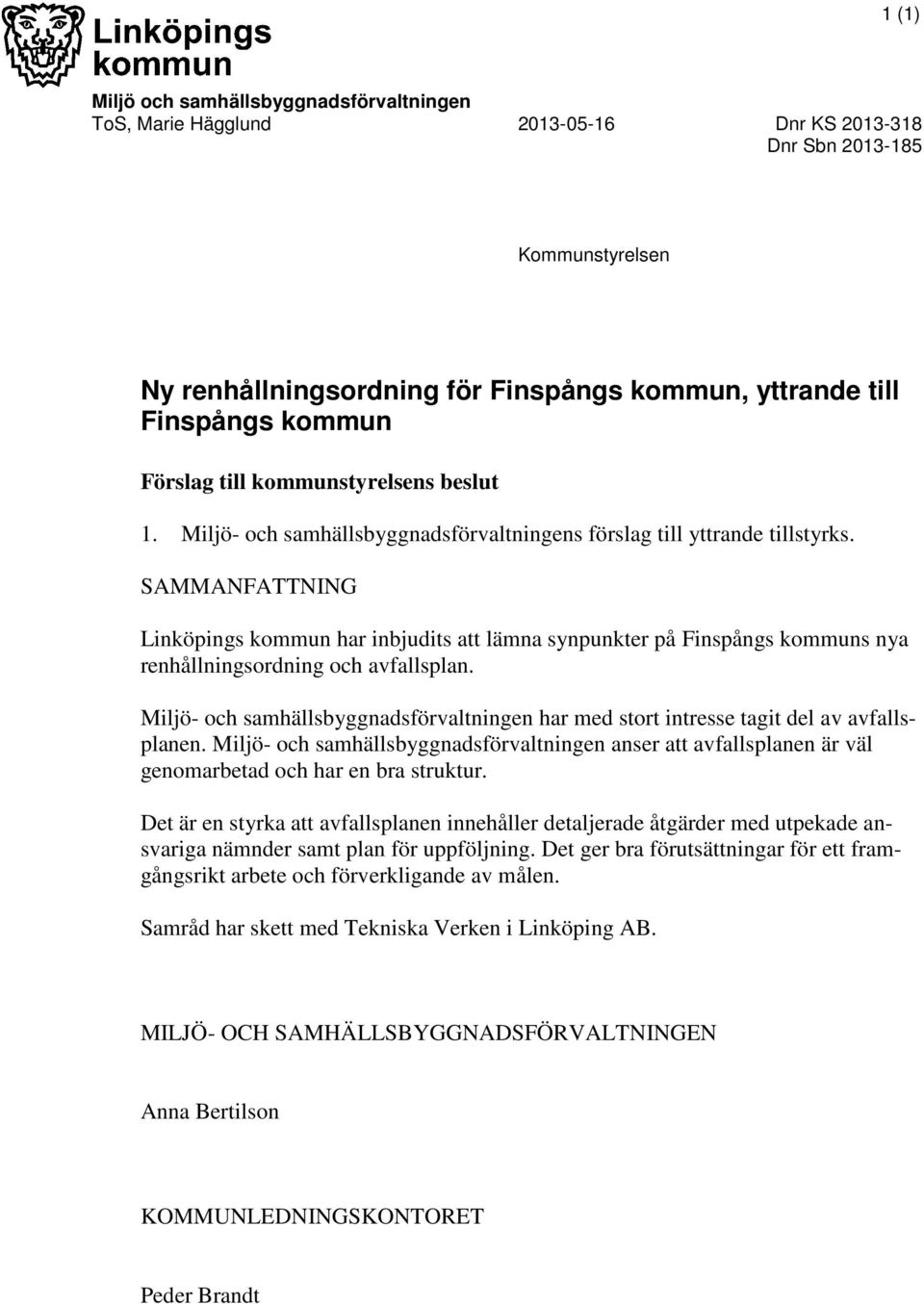 SAMMANFATTNING Lnköpngs kommun har nbjudts att lämna synpunkter på Fnspångs kommuns nya renhållnngsordnng och avfallsplan.