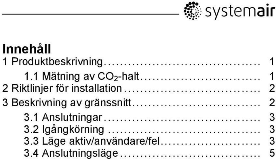 .. 2 3 Beskrivning av gränssnitt... 2 3.1 Anslutningar.