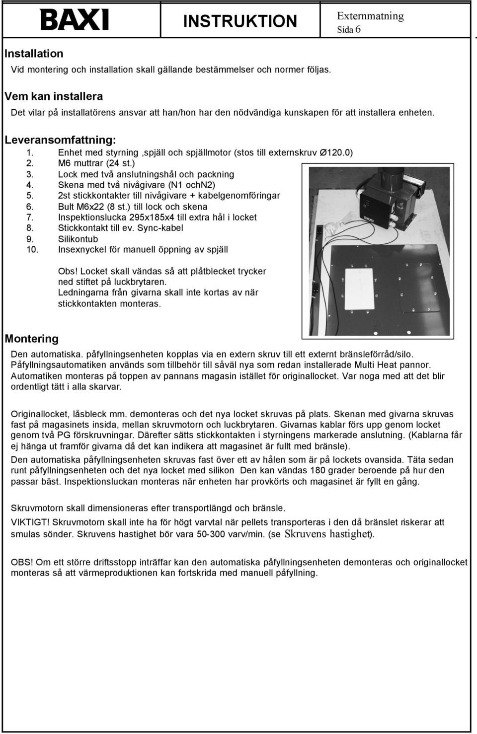 Enhet med styrning,spjäll och spjällmotor (stos till externskruv Ø120.0) 2. M6 muttrar (24 st.) 3. Lock med två anslutningshål och packning 4. Skena med två nivågivare (N1 ochn2) 5.