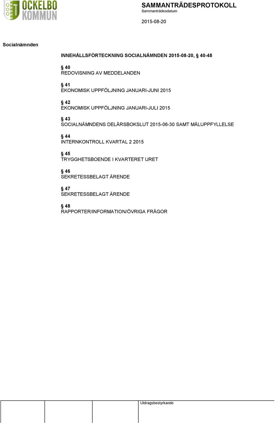 DELÅRSBOKSLUT 2015-06-30 SAMT MÅLUPPFYLLELSE 44 INTERNKONTROLL KVARTAL 2 2015 45