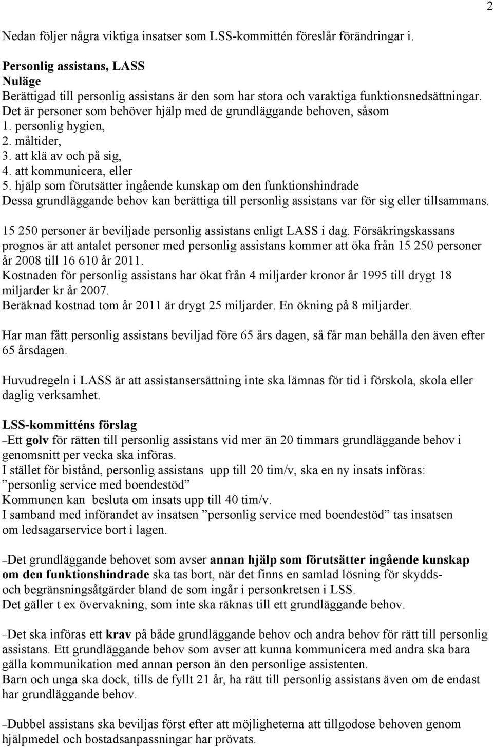 personlig hygien, 2. måltider, 3. att klä av och på sig, 4. att kommunicera, eller 5.