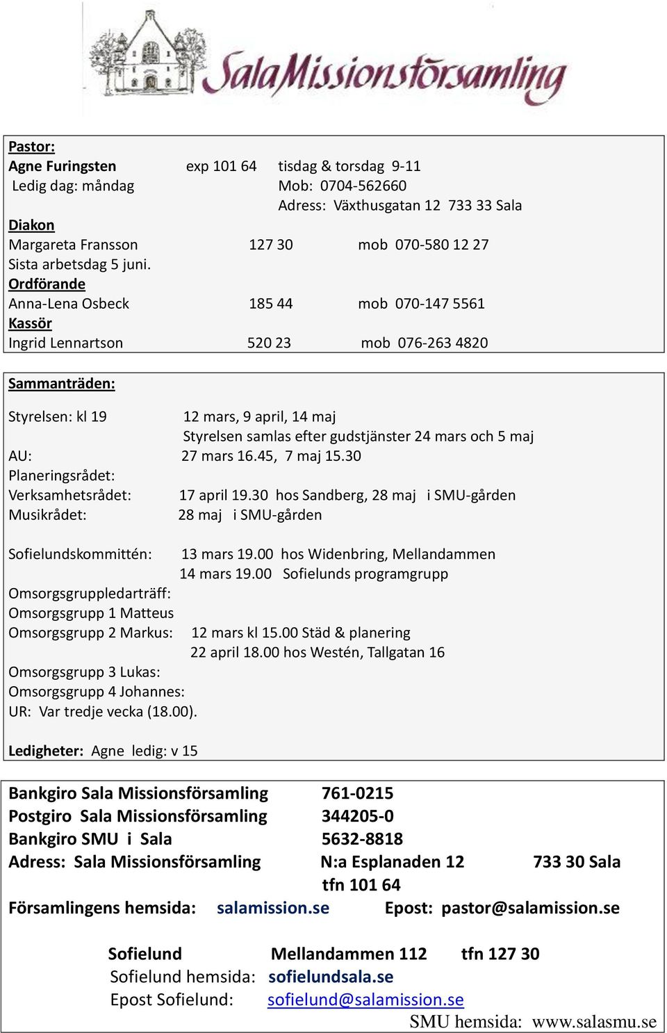 24 mars och 5 maj AU: 27 mars 16.45, 7 maj 15.30 Planeringsrådet: Verksamhetsrådet: 17 april 19.