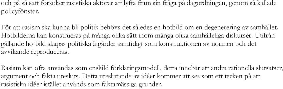 Hotbilderna kan konstrueras på många olika sätt inom många olika samhälleliga diskurser.
