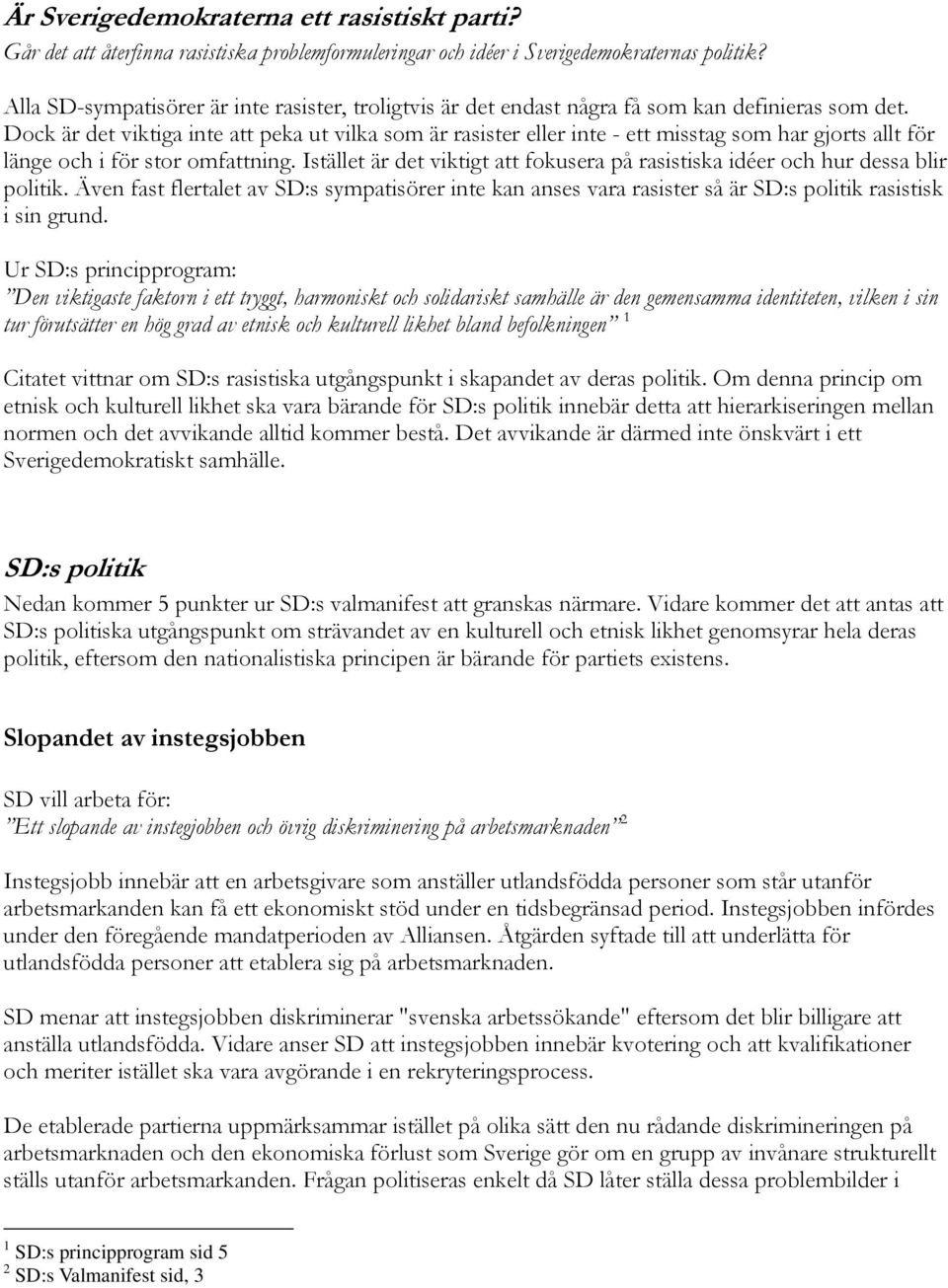 Dock är det viktiga inte att peka ut vilka som är rasister eller inte - ett misstag som har gjorts allt för länge och i för stor omfattning.