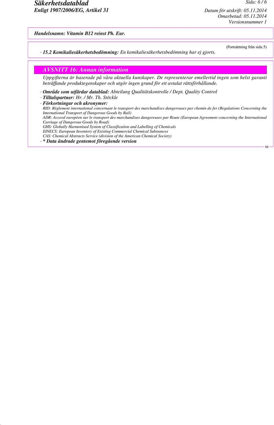 Område som utfärdar datablad: Abteilung Qualitätskontrolle / Dept. Quality Control Tilltalspartner: Hr. / Mr. Th.