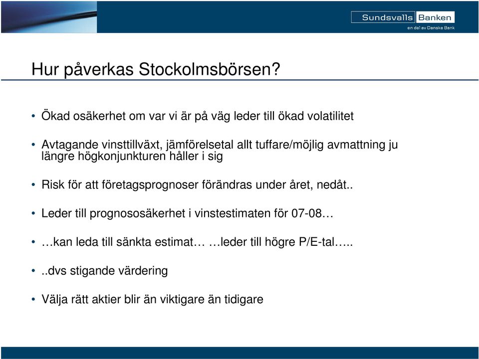 tuffare/möjlig avmattning ju längre högkonjunkturen håller i sig Risk för att företagsprognoser förändras under