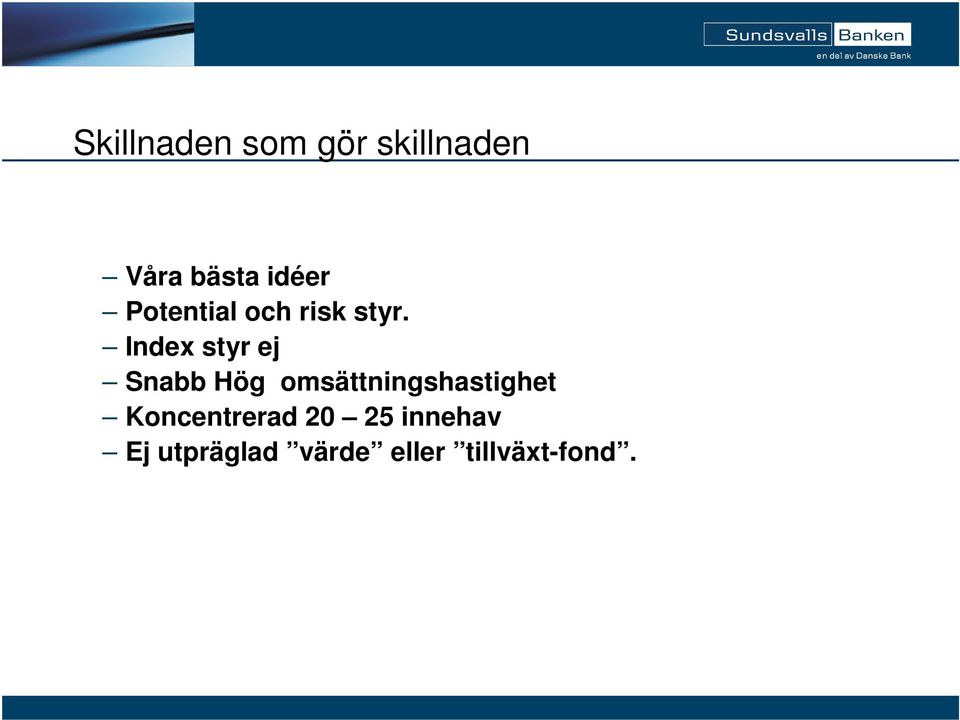 Index styr ej Snabb Hög omsättningshastighet