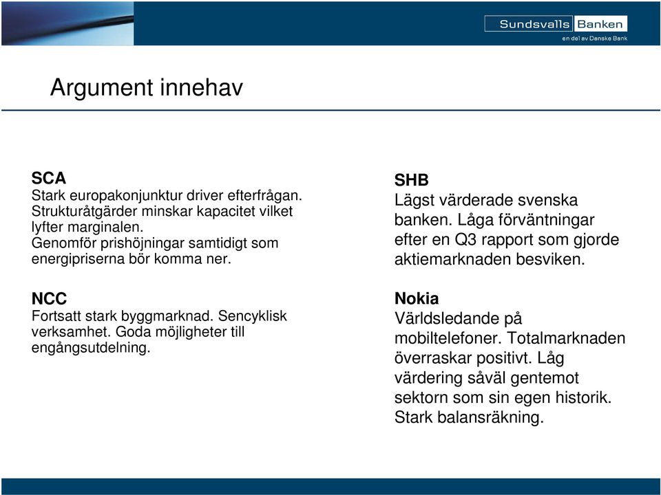 Goda möjligheter till engångsutdelning. SHB Lägst värderade svenska banken.