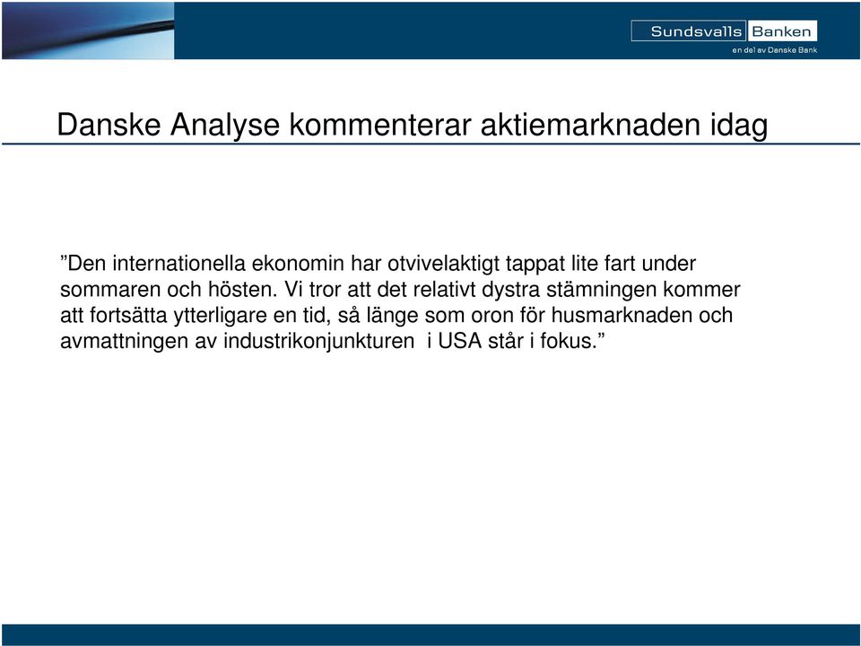 Vi tror att det relativt dystra stämningen kommer att fortsätta ytterligare en