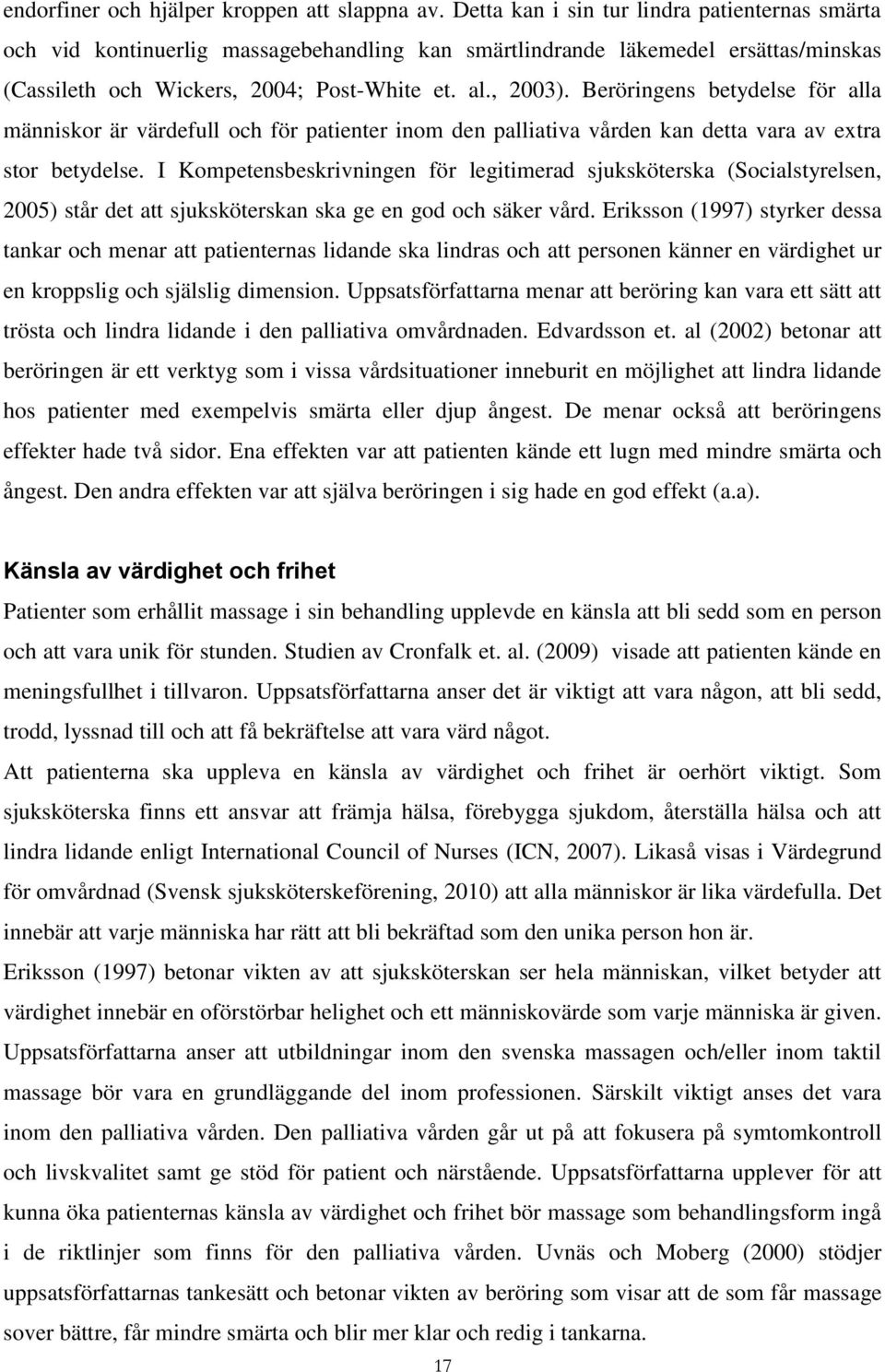 Beröringens betydelse för alla människor är värdefull och för patienter inom den palliativa vården kan detta vara av extra stor betydelse.