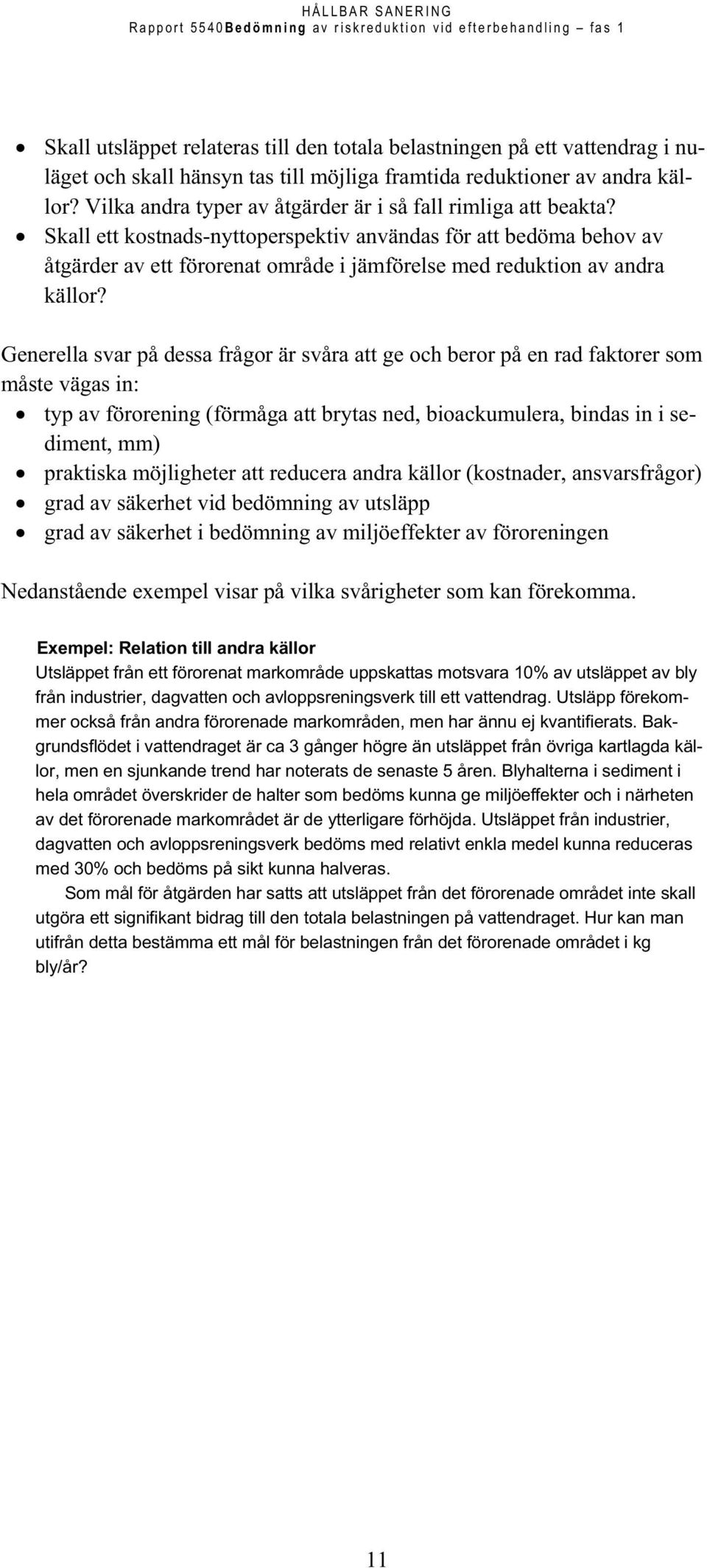 Skall ett kostnads-nyttoperspektiv användas för att bedöma behov av åtgärder av ett förorenat område i jämförelse med reduktion av andra källor?