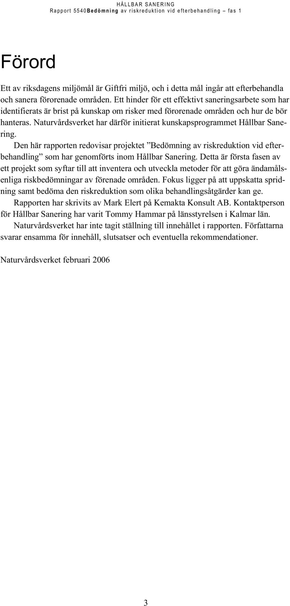 Naturvårdsverket har därför initierat kunskapsprogrammet Hållbar Sanering.