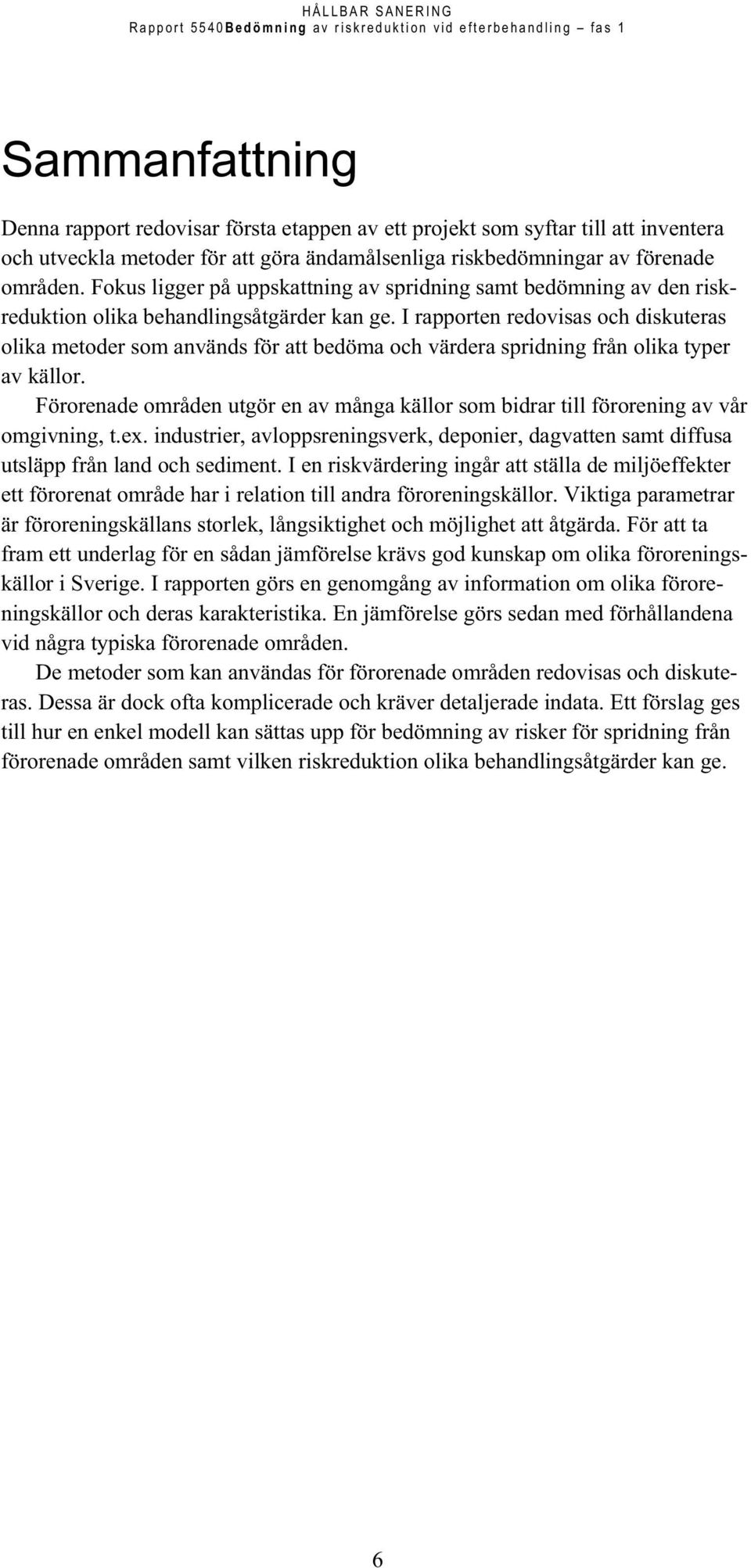 I rapporten redovisas och diskuteras olika metoder som används för att bedöma och värdera spridning från olika typer av källor.