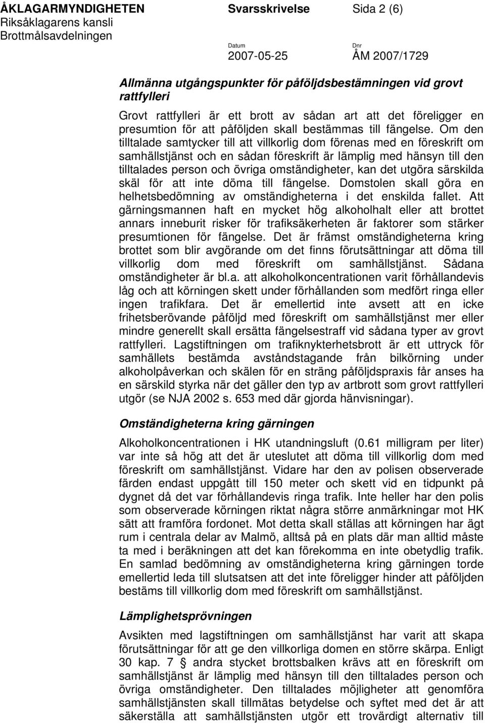 Om den tilltalade samtycker till att villkorlig dom förenas med en föreskrift om samhällstjänst och en sådan föreskrift är lämplig med hänsyn till den tilltalades person och övriga omständigheter,