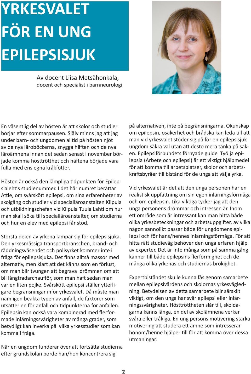 häftena började vara fulla med ens egna kråkfötter. Hösten är också den lämpliga tidpunkten för Epilepsialehtis studienummer.