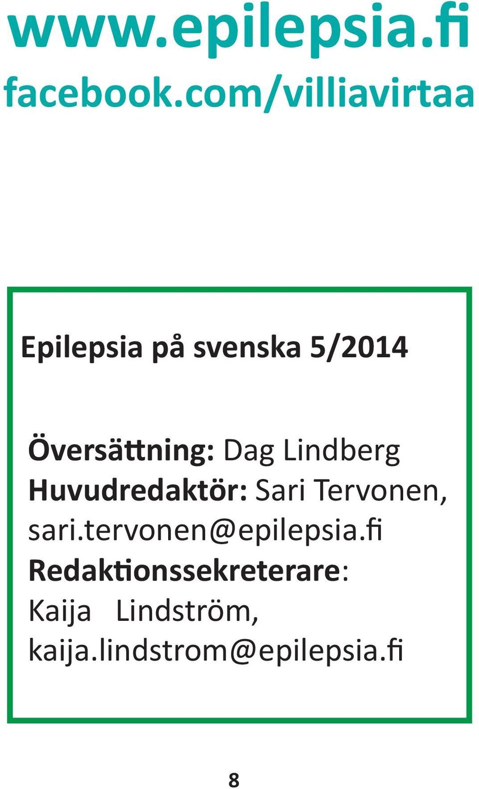 Översättning: Dag Lindberg Huvudredaktör: Sari Tervonen,