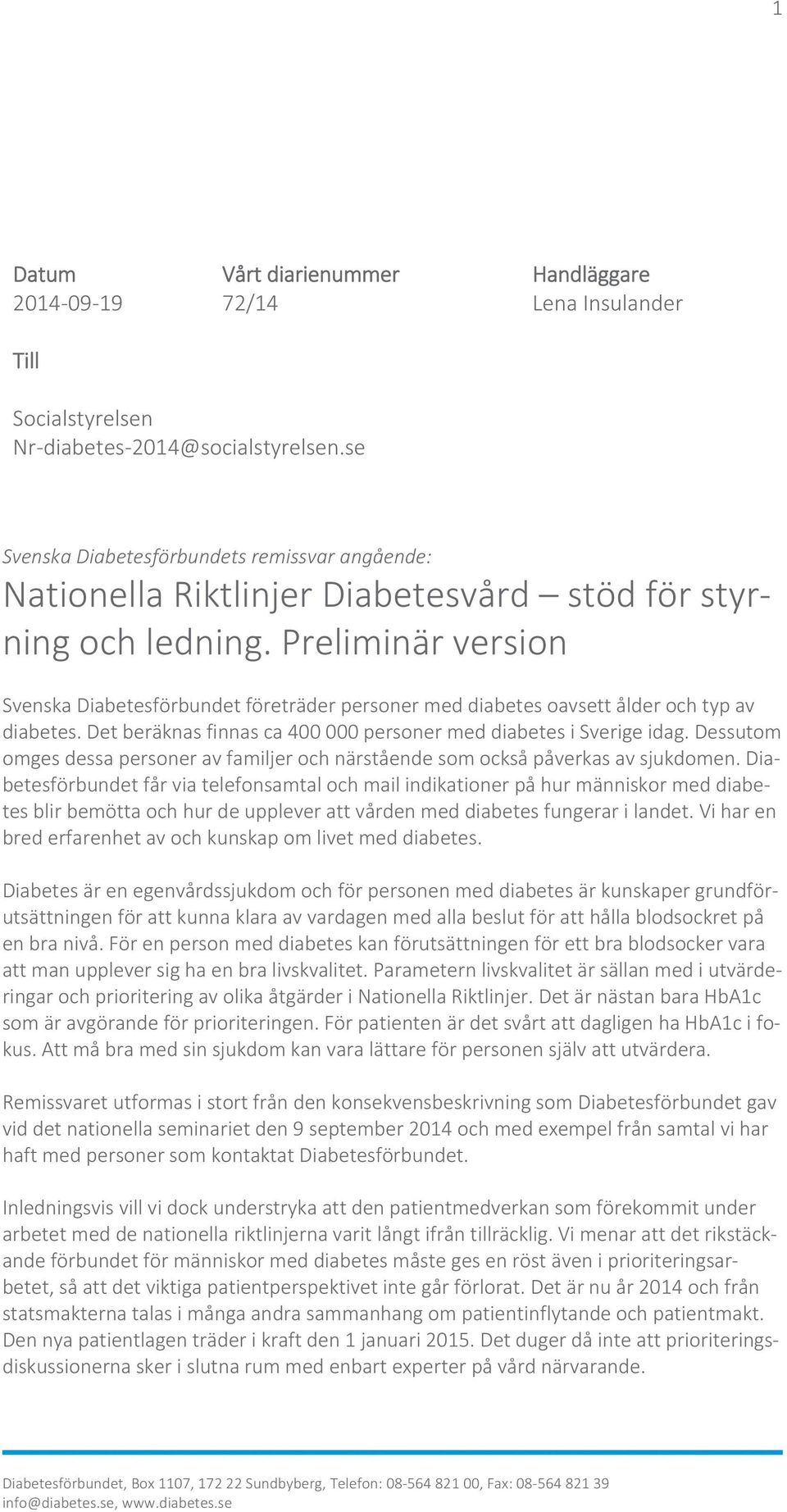 Preliminär version Svenska Diabetesförbundet företräder personer med diabetes oavsett ålder och typ av diabetes. Det beräknas finnas ca 400 000 personer med diabetes i Sverige idag.