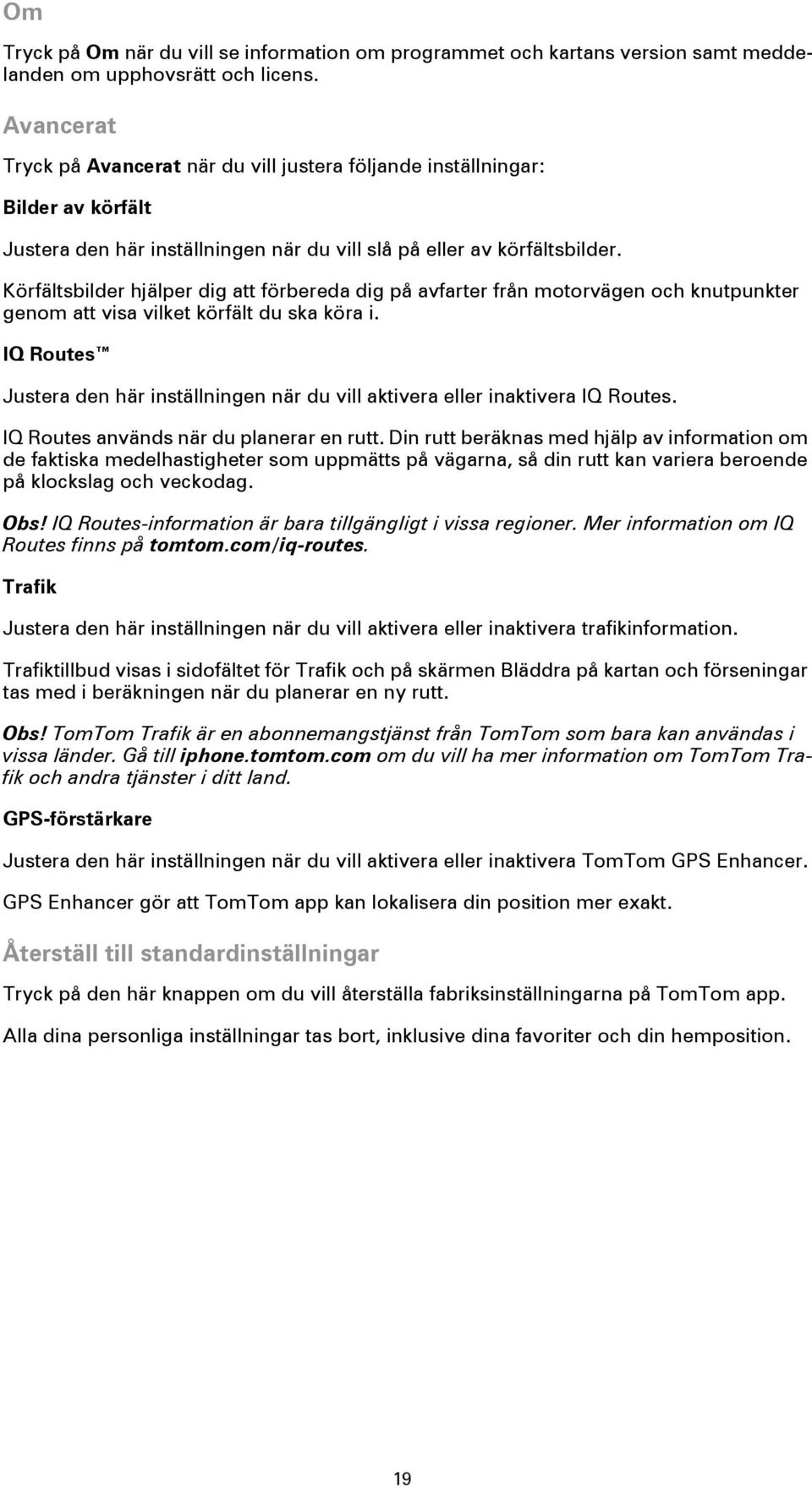 Körfältsbilder hjälper dig att förbereda dig på avfarter från motorvägen och knutpunkter genom att visa vilket körfält du ska köra i.