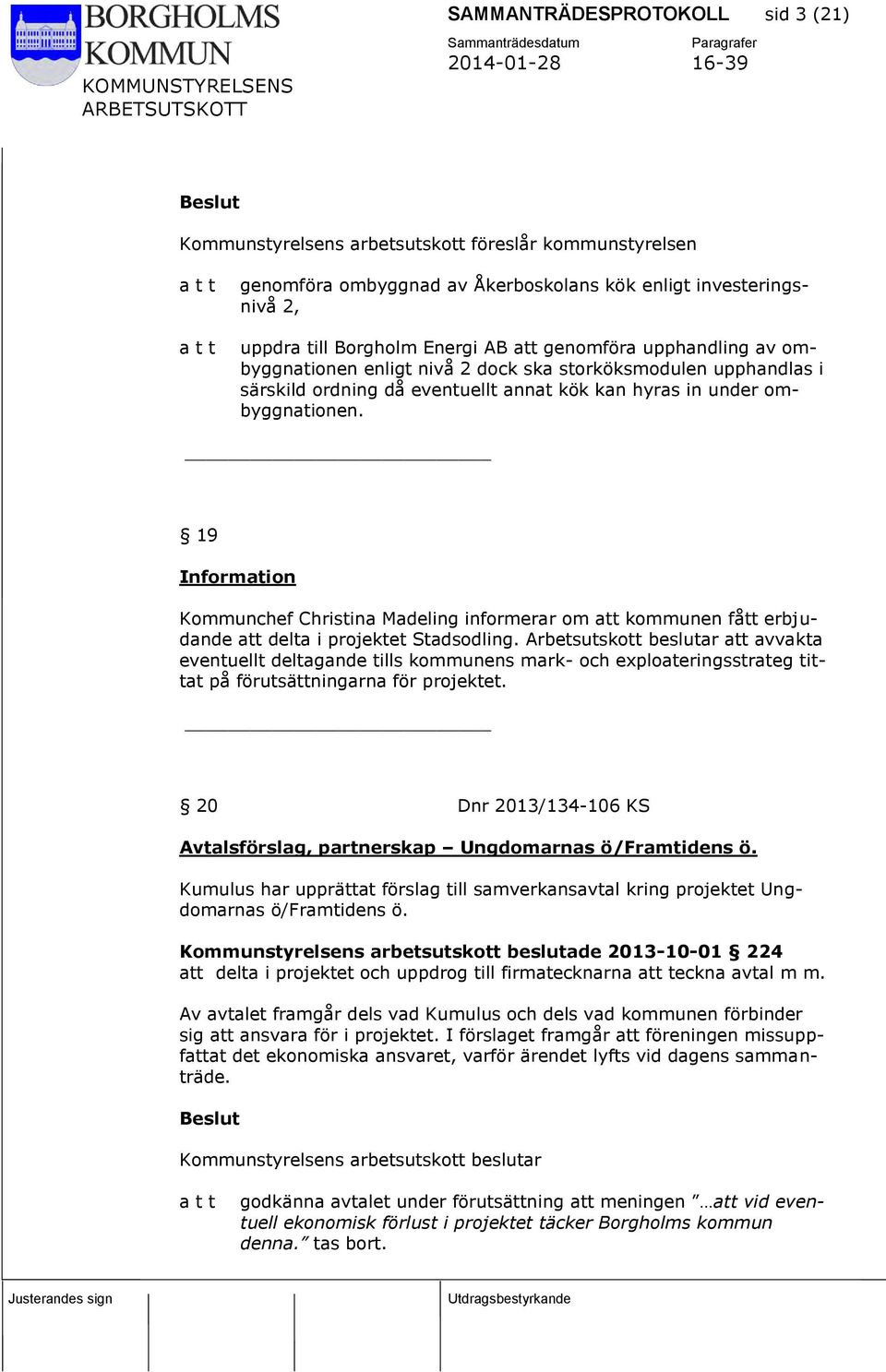 19 Information Kommunchef Christina Madeling informerar om att kommunen fått erbjudande att delta i projektet Stadsodling.